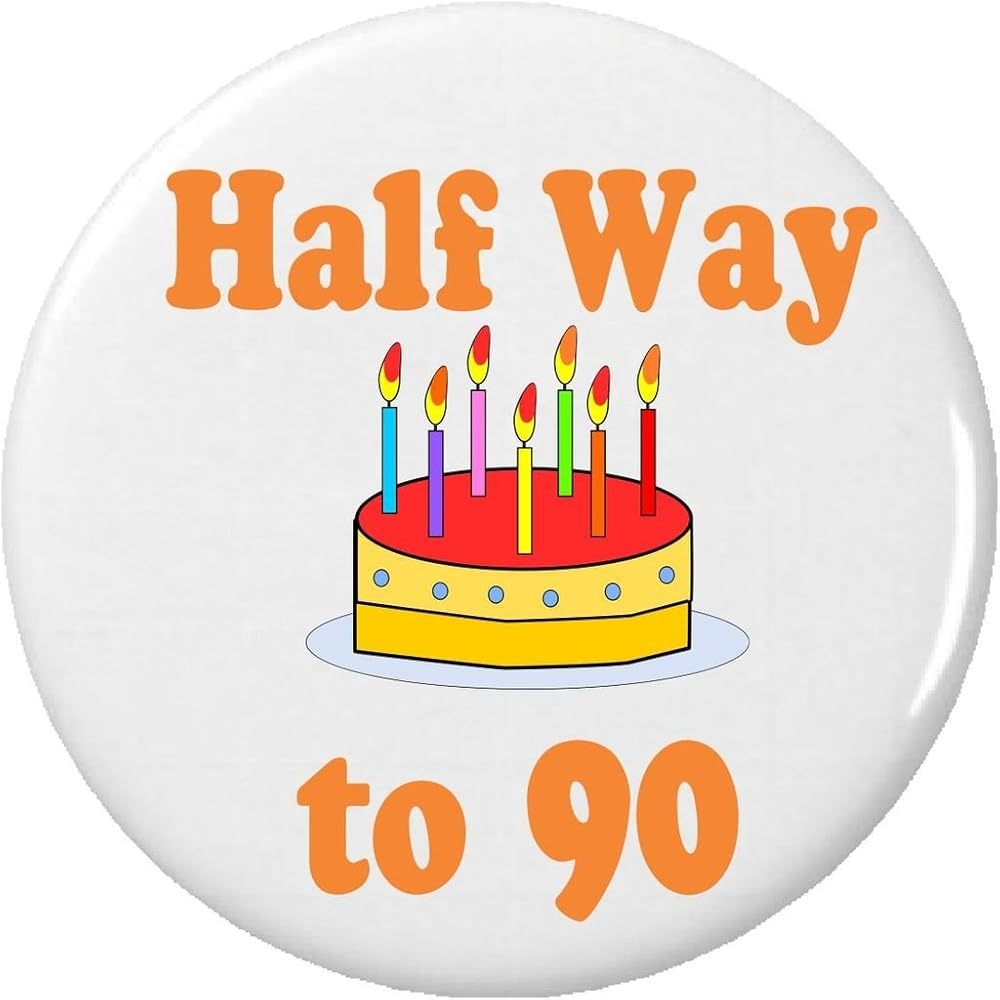 Amazon A T Designs Half Way To 90 45 Years Old Happy Birthday 1 25 Pinback Button Pin Clothing Shoes Jewelry