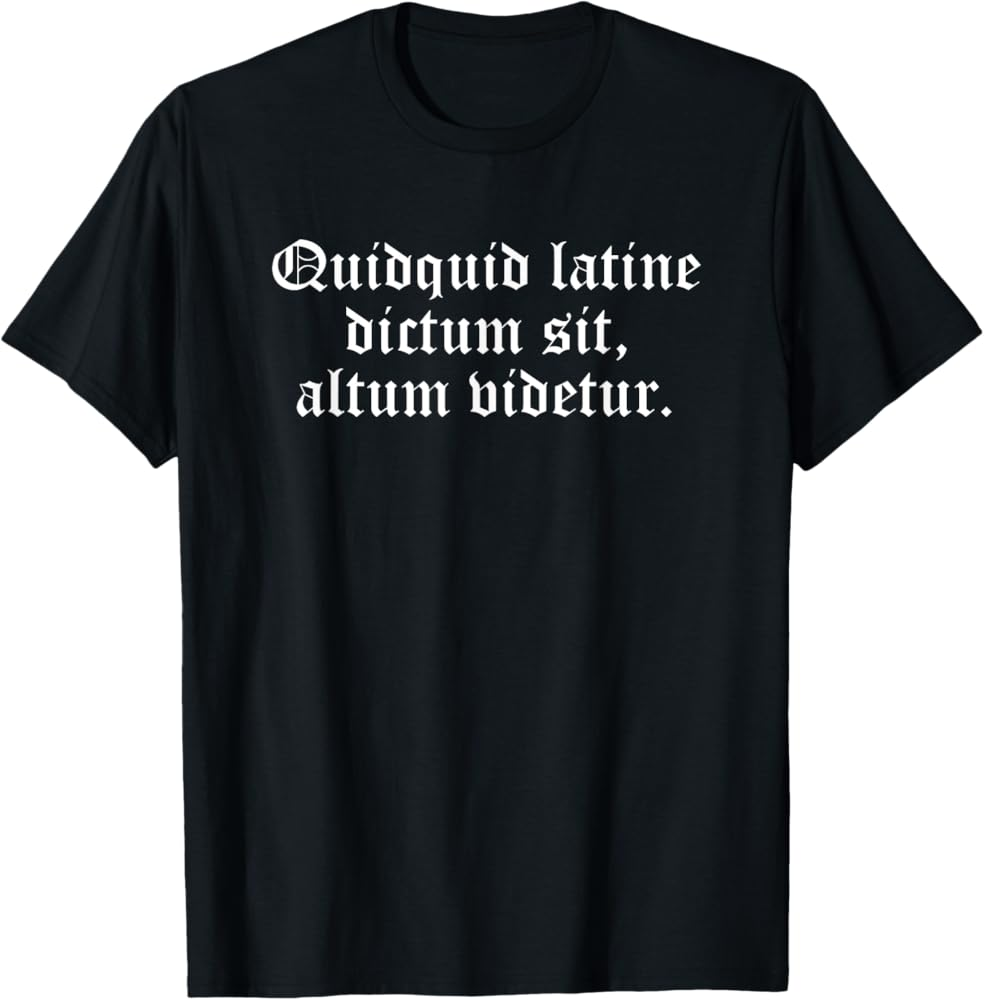 Amazon Quidquid Latin Dictum Sit Altum Videtur Latin T Shirt Clothing Shoes Jewelry
