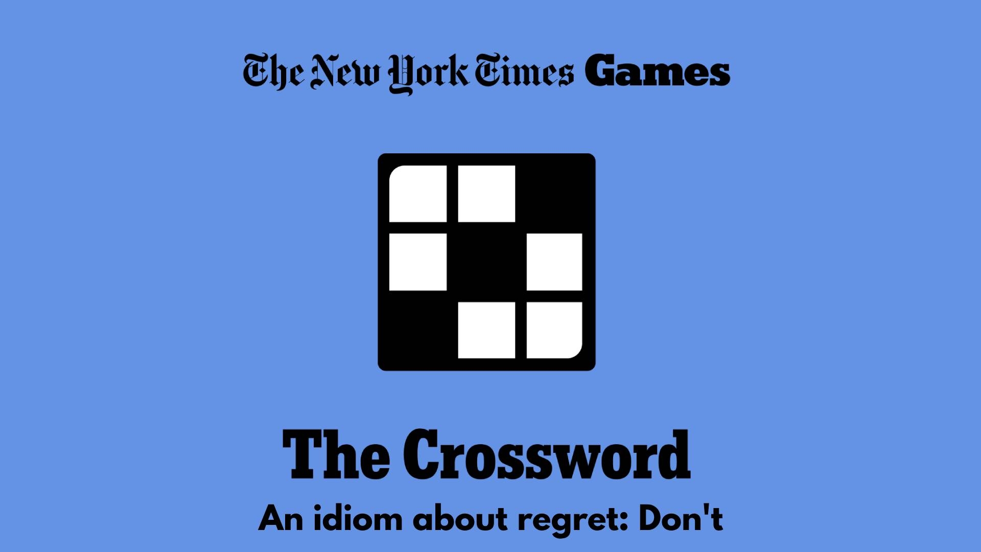An Idiom About Regret Don t NYT Crossword Answer Power Up Gaming