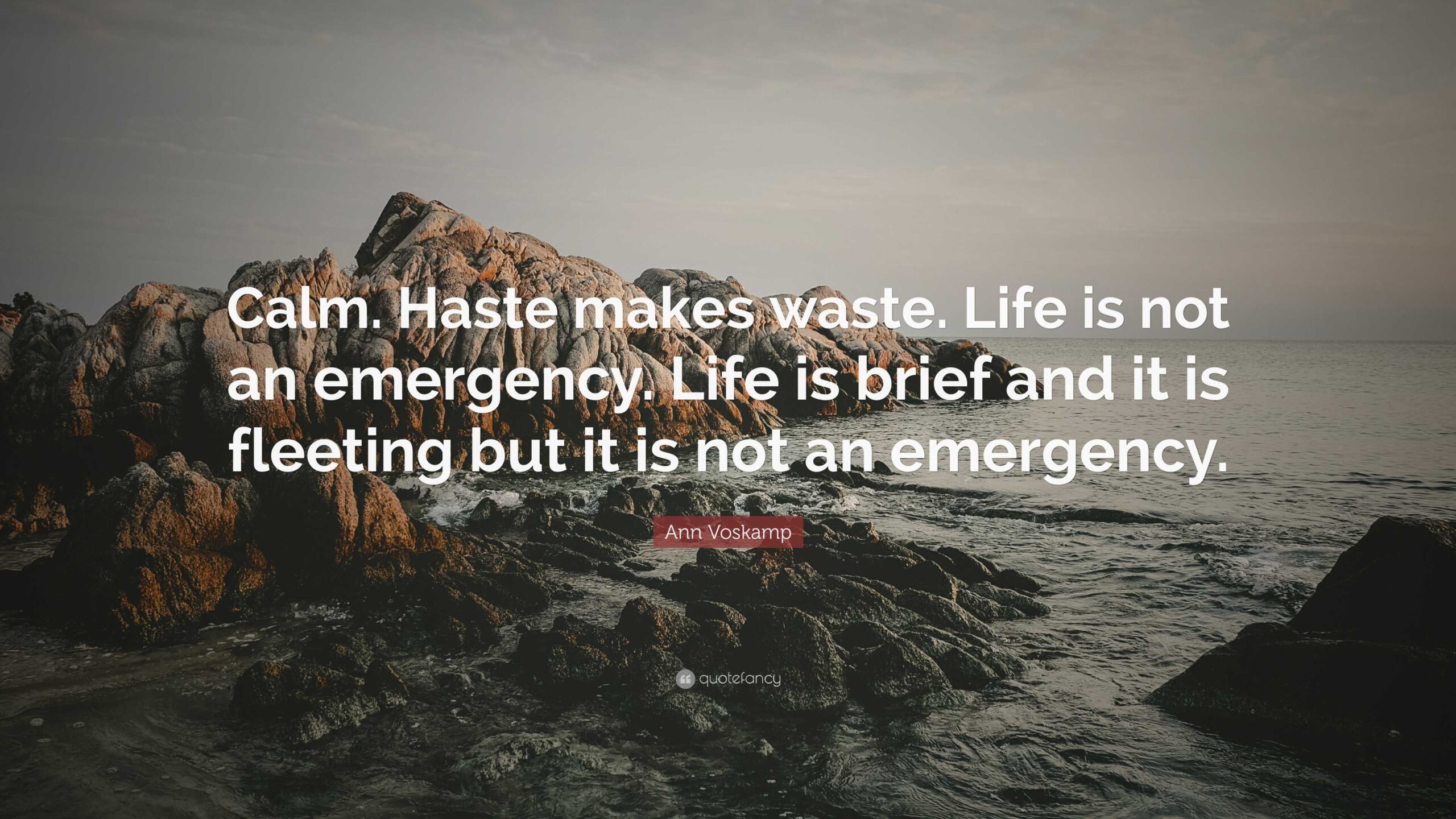 Ann Voskamp Quote Calm Haste Makes Waste Life Is Not An Emergency Life Is Brief And
