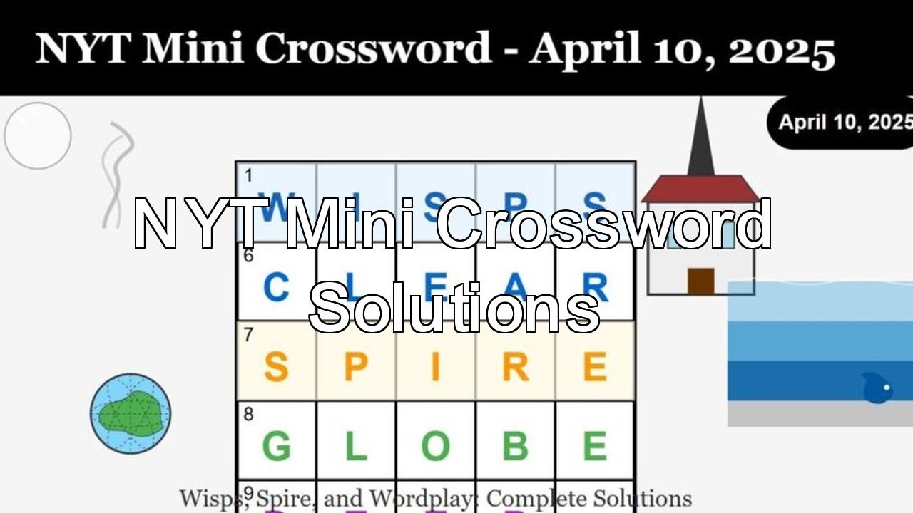 NYT Mini Crossword April 10 2025 Solutions Wisps Spire And Wordplay H2S Media