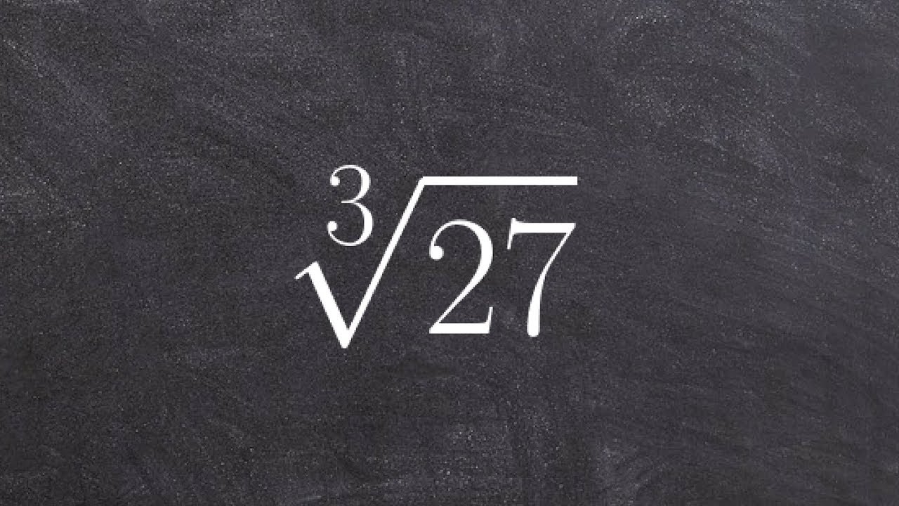 Simplifying The Root Of Positive And Negative Numbers A Brief Rundown Cube Root 27 YouTube