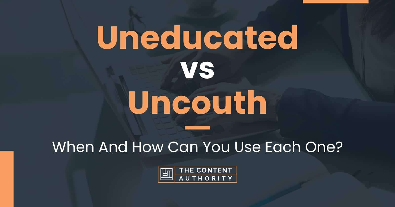 Uneducated Vs Uncouth When And How Can You Use Each One 